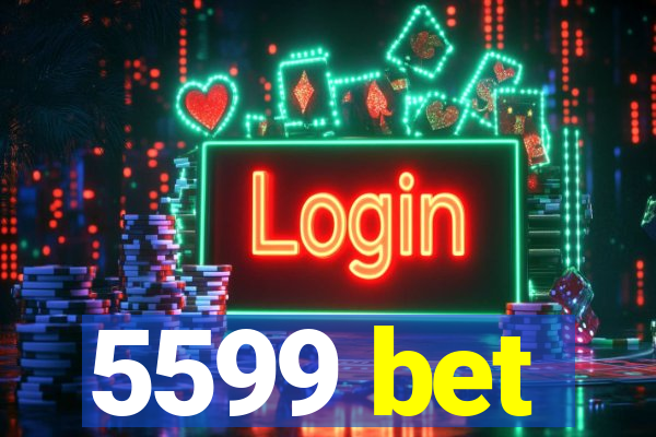5599 bet